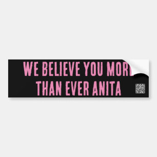 we believe you more than ever Anita bumper sticker