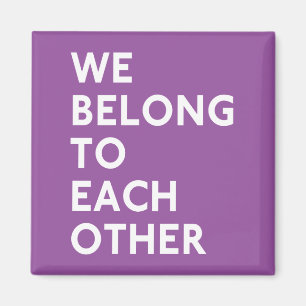 We Belong To Each Other Magnet