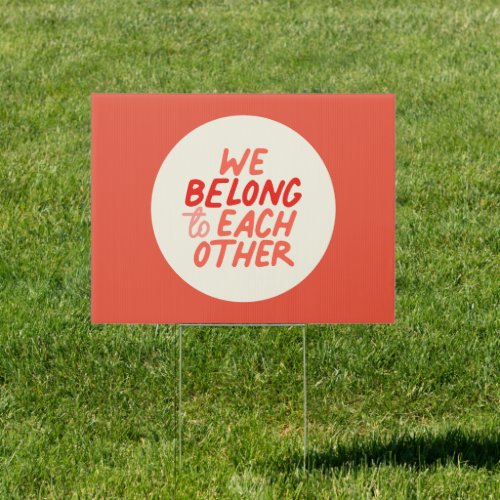 We Belong To Each Other _ Yard Sign Red