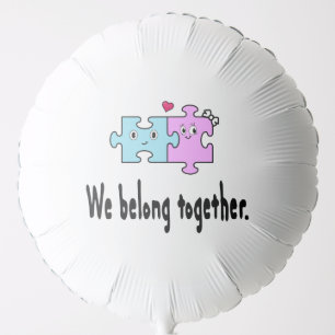 We belong together balloon