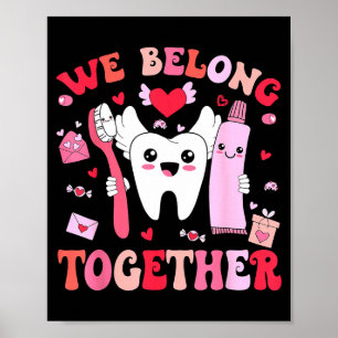 We Belong Together Dental Valentines's Day Dental  Poster