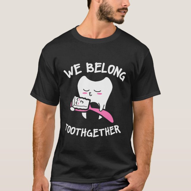 We belong Toothgether Cute toothpaste Tooth Cleani T-Shirt (Front)