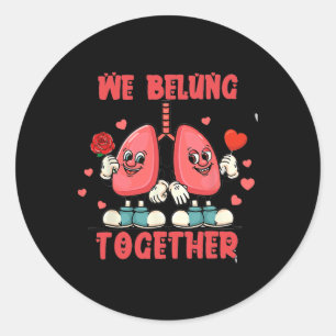 We Belung Together Pulmonary Valentine Respiratory Classic Round Sticker