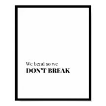 We bend so we don't break