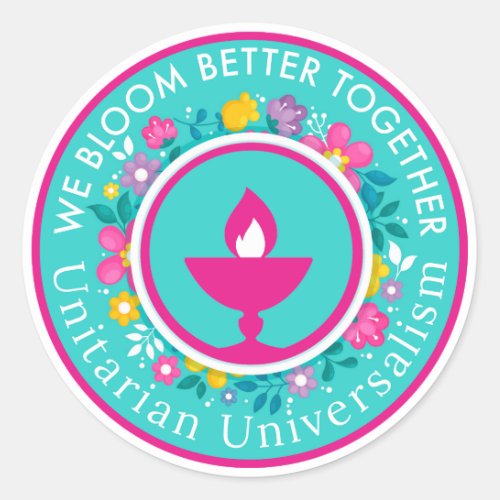 We Bloom Better Together Unitarian Universalism ch Classic Round Sticker
