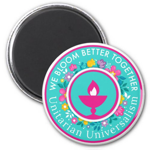 We Bloom Better Together Unitarian Universalism ch Magnet
