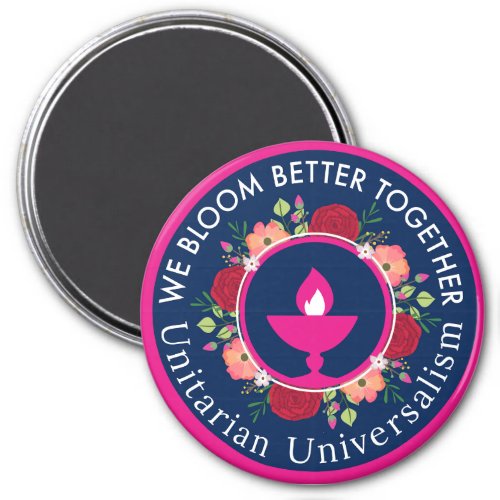 We Bloom Better Together Unitarian Universalism  Magnet
