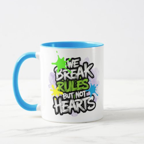 We Break Rules But Not Hearts Mug
