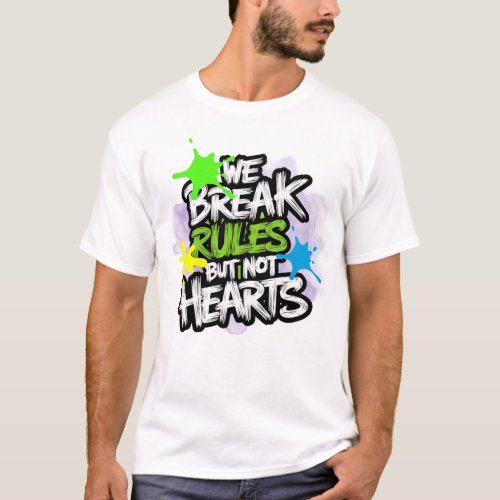 We Break Rules But Not Hearts Shirt T_Shirt