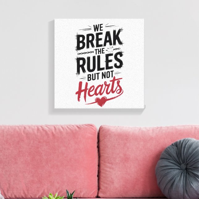 "We Break Rules, Not Hearts - Bold Typography Canvas Print (Insitu(LivingRoom))