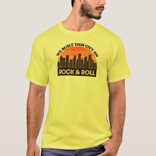 We Built This City on Rock and Roll T_Shirt