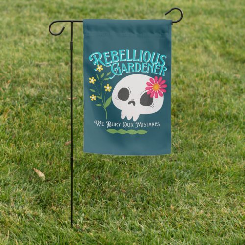 We Bury Our Mistakes Rebellious Gardener Cute Skul Garden Flag