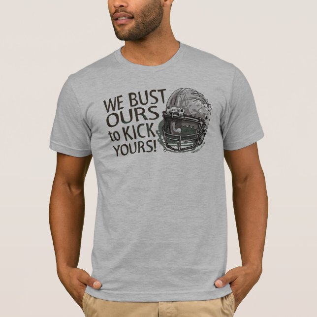 We Bust Ours to Kick Yours! Football T-Shirt (Front)