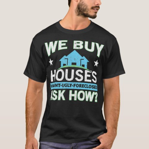 We Buy Houses Real Estate Investor House Flipping  T_Shirt