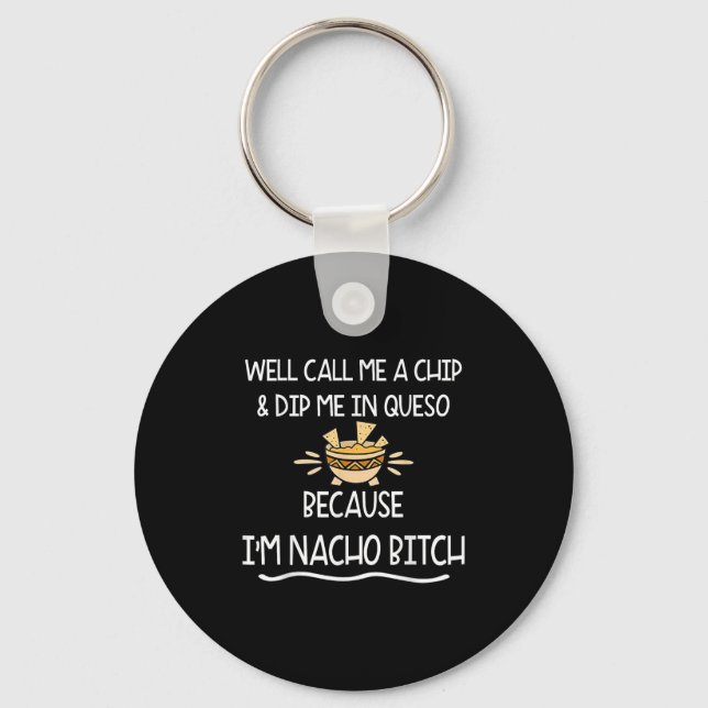 We Call Me Chip And Dip Me In Queso Because Im Nac Keychain (Front)