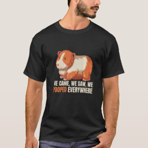 We Came We Saw We Pooped Everywhere Guinea Pig Gui T-Shirt