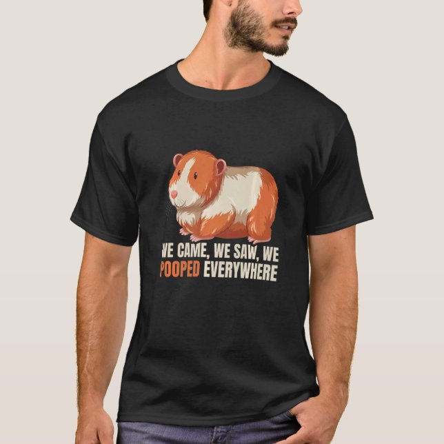 We Came We Saw We Pooped Everywhere Guinea Pig Gui T-Shirt (Front)