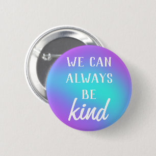 "We Can Always Be Kind" Button