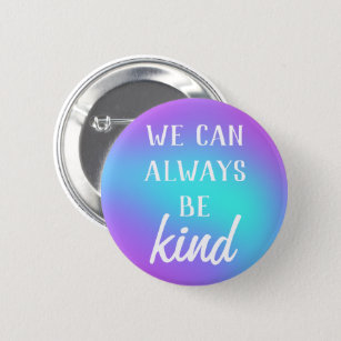 "We Can Always Be Kind" Button