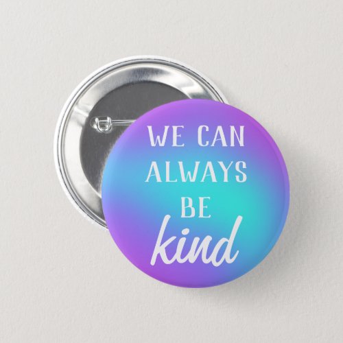 We Can Always Be Kind Button