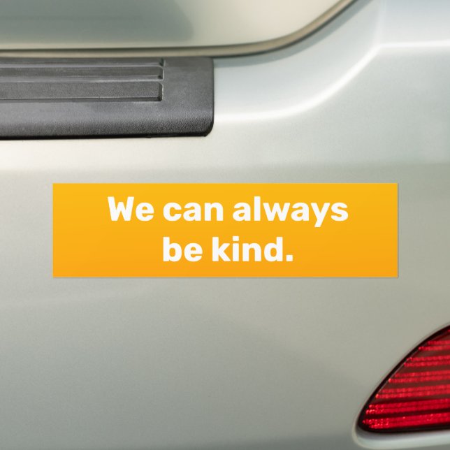 "We Can Always Be Kind" Gold Orange Bumper Sticker (On Car)