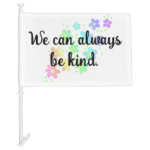 We Can Always Be Kind Rainbow Car Flag