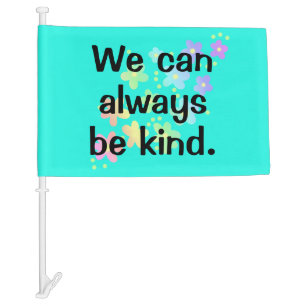 We Can Always Be Kind Rainbow Car Flag