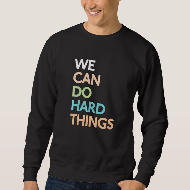 We Can Do Hard Things  2 Sweatshirt (Front)