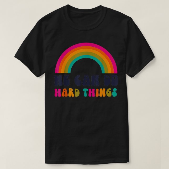 We Can Do Hard Things (Ashley Scott Designs)  T-Shirt (Design Front)