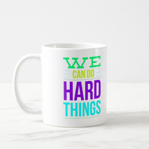 We Can Do Hard Things Coffee Mug