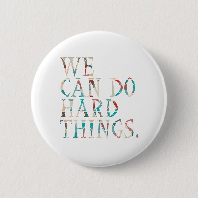 We Can Do Hard Things , Design 1 Button (Front)