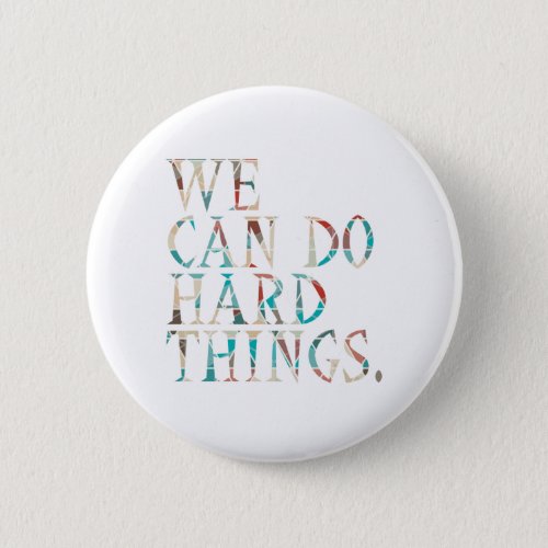 We Can Do Hard Things  Design 1 Button