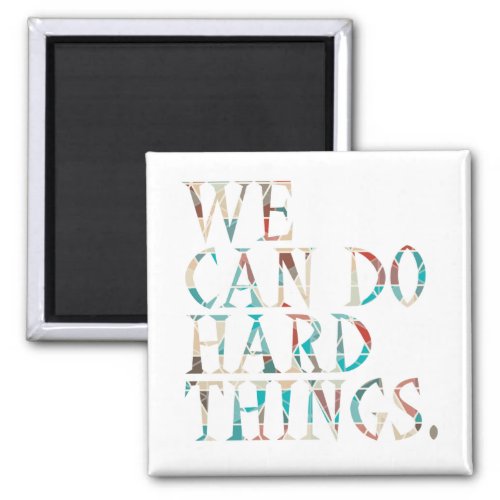 We Can Do Hard Things  Design 1 Magnet