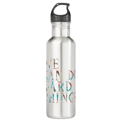 We Can Do Hard Things  Design 1 Stainless Steel Water Bottle