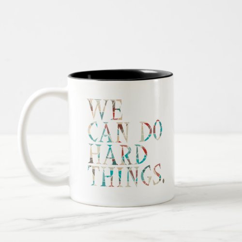 We Can Do Hard Things  Design 1 Two_Tone Coffee Mug