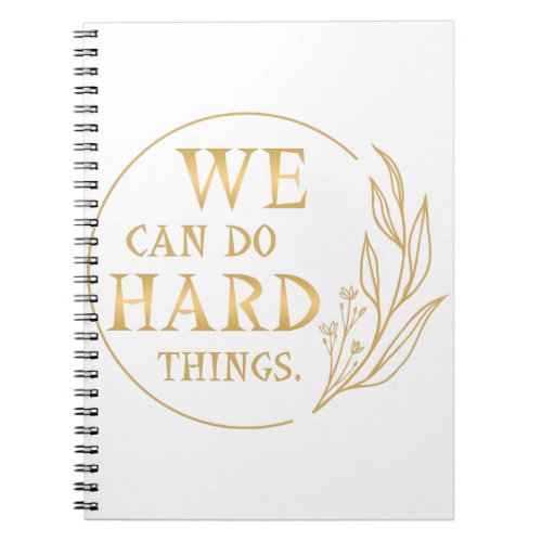 We Can Do Hard Things  Design 4 Notebook