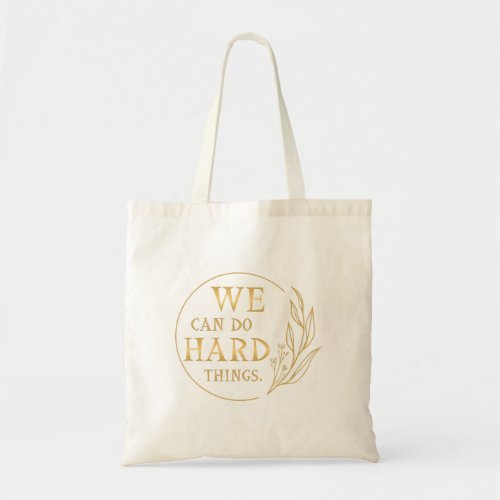 We Can Do Hard Things  Design 4 Tote Bag