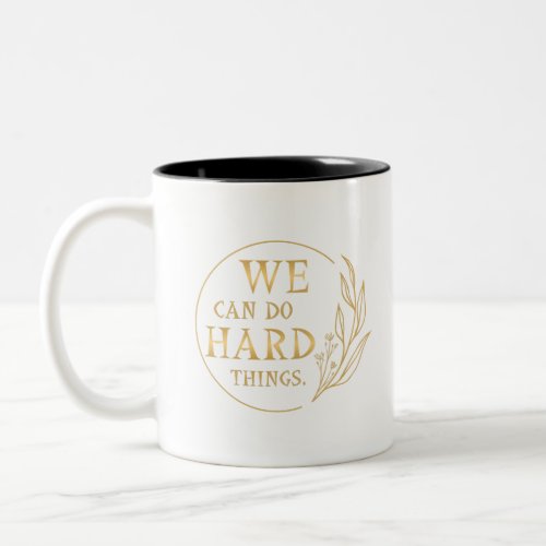 We Can Do Hard Things  Design 4 Two_Tone Coffee Mug