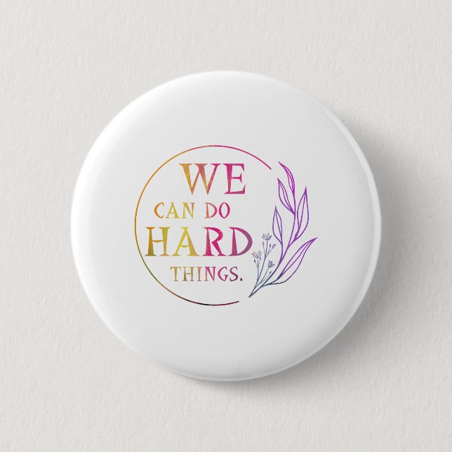 We Can Do Hard Things , Design 7 Button (Front)