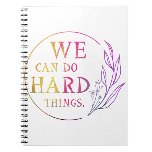 We Can Do Hard Things  Design 7 Notebook