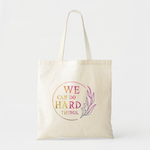 We Can Do Hard Things  Design 7 Tote Bag