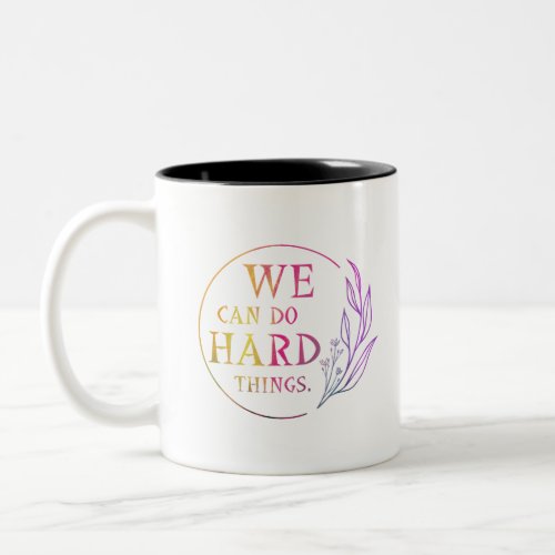 We Can Do Hard Things  Design 7 Two_Tone Coffee Mug