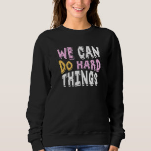 We can do hard Things Education Instructor Prescho Sweatshirt