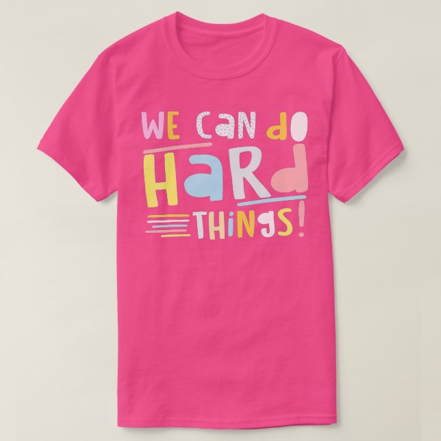 We Can Do Hard-Things First Day Of Back to School  T-Shirt (Design Front)