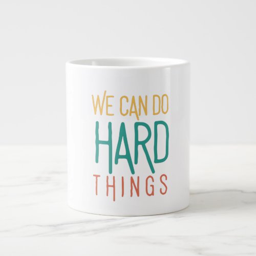 We Can Do Hard Things Giant Coffee Mug