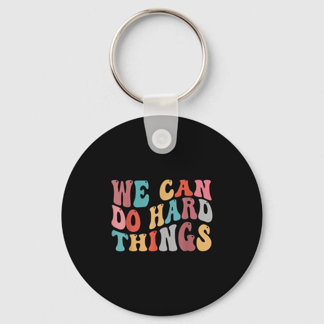We Can Do Hard Things Groovy Retro Motivational Qu Keychain (Front)