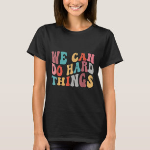We Can Do Hard Things Groovy Retro Motivational Qu T-Shirt