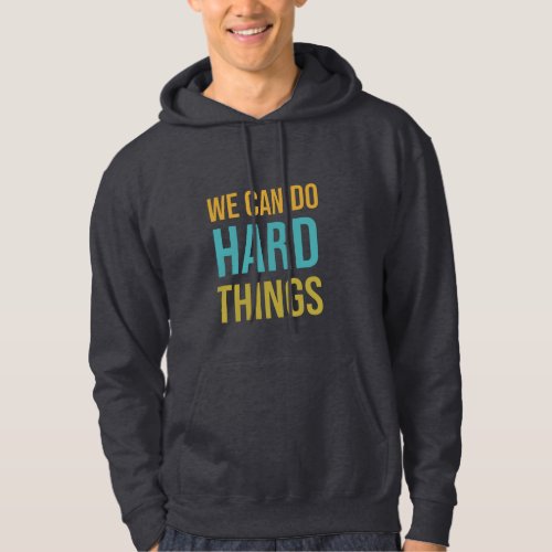 We can do hard things hoodie