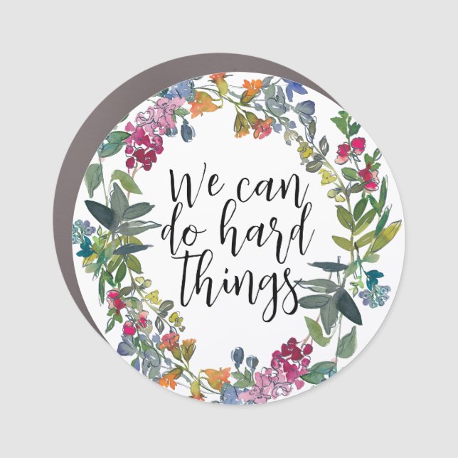 We Can Do Hard Things, Inspirational quote Floral Car Magnet (Front)