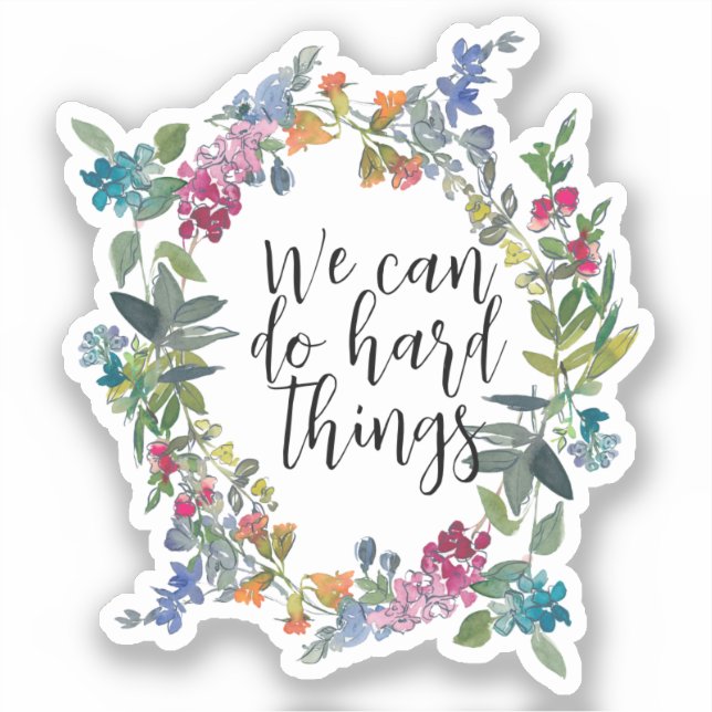 We Can Do Hard Things, Inspirational quote Floral Sticker (Front)